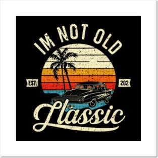 I'm not old I'm classic Posters and Art